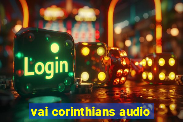 vai corinthians audio